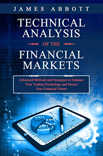 Technical Analysis of the Financial Markets: Advanced Methods and Strategies to Enhance Your Trading Psychology and Secure Your Financial Future - Epub + Converted Pdf